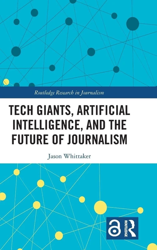 Routledge Tech Giants, AI, and the Future of Journalism Book