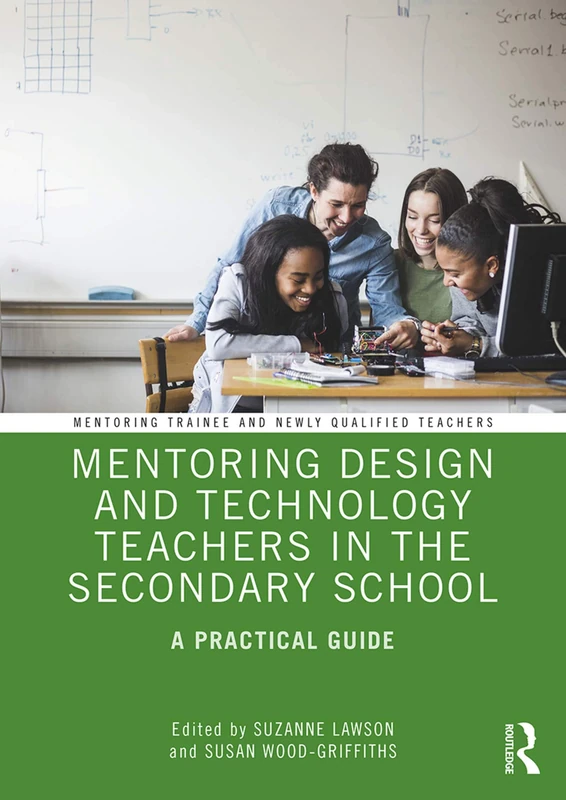 Mentoring Design and Technology Teachers in the Secondary School: A Practical Guide (Mentoring Trainee and Early Career Teachers)