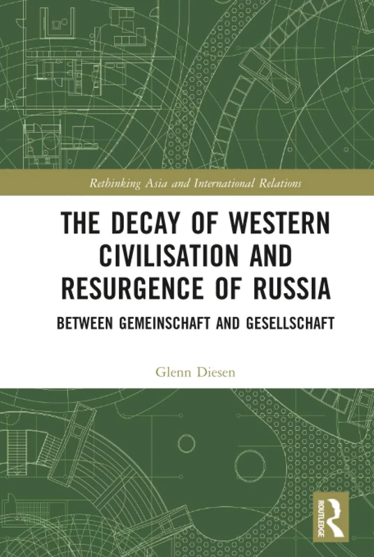 The Decay of Western Civilisation and Resurgence of Russia: Between Gemeinschaft and Gesellschaft (Rethinking Asia and International Relations)