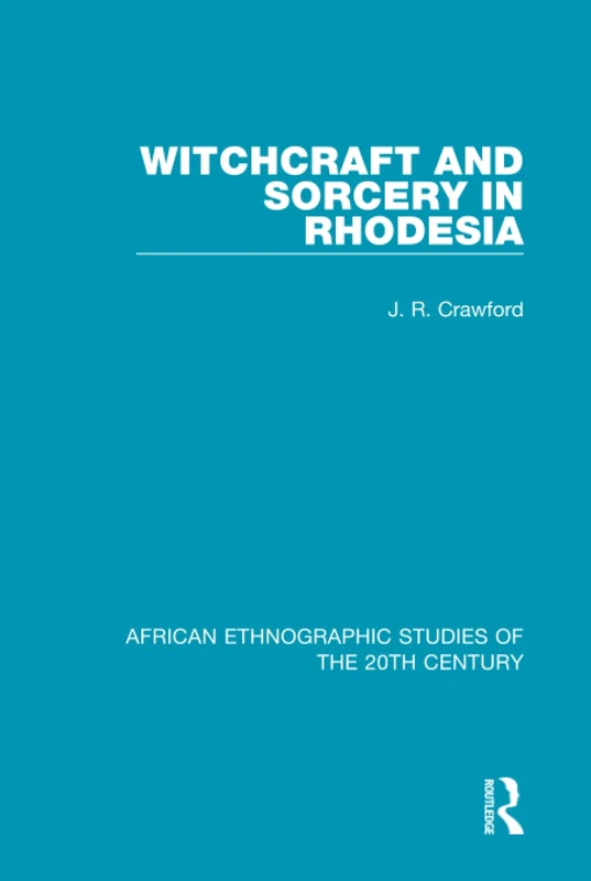 Witchcraft and Sorcery in Rhodesia: Volume 18 (African Ethnographic Studies of the 20th Century)