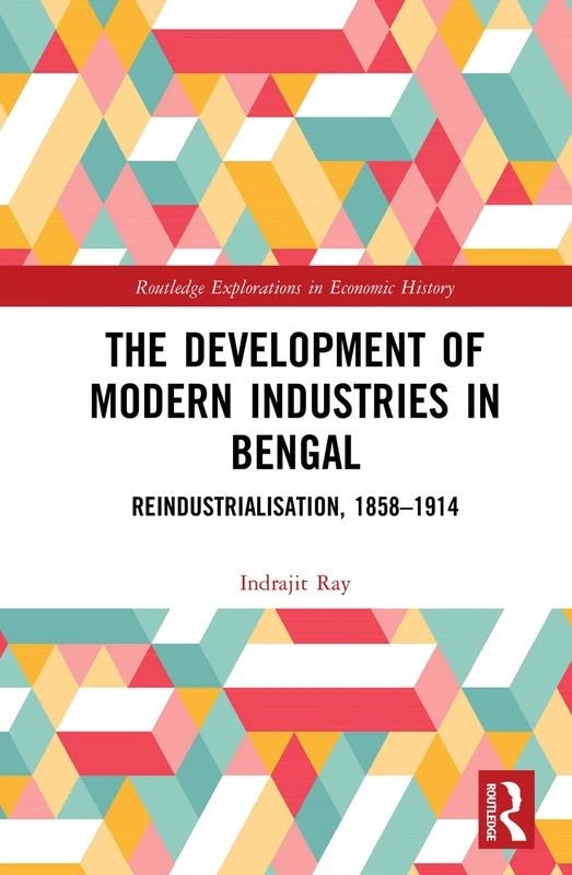Routledge The Development of Modern Industries in Bengal Book