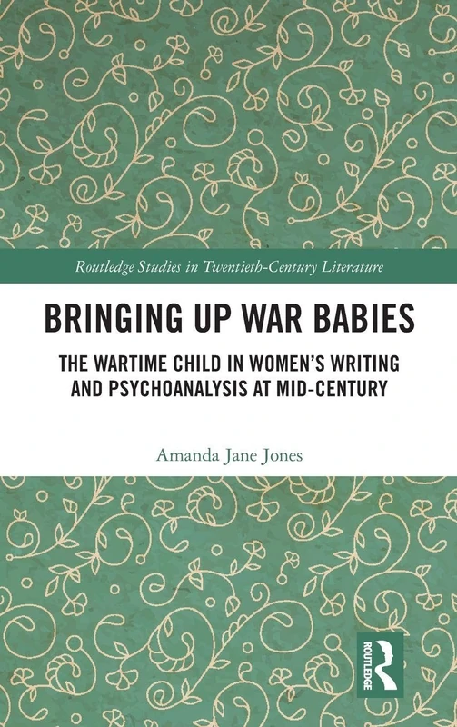 Routledge Bringing Up War-Babies - Women's Writing & Psychoanalysis