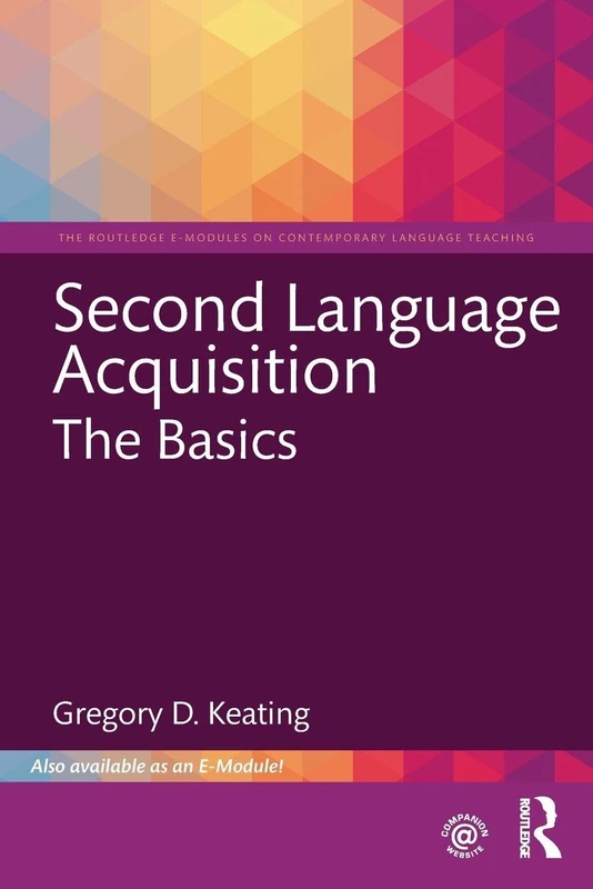 Second Language Acquisition: The Basics (The Routledge E-Modules on Contemporary Language Teaching)