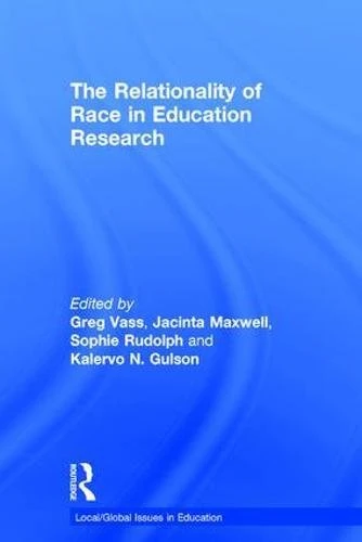 The Relationality of Race in Education Research (Local/Global Issues in Education)