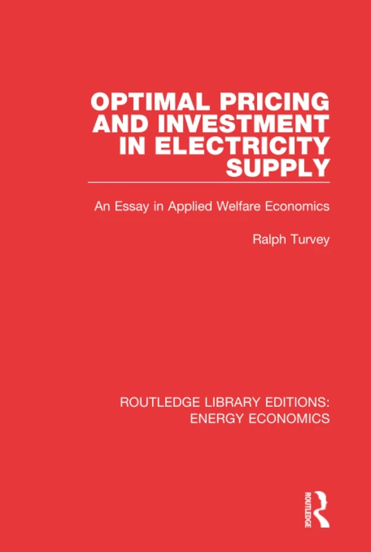 Optimal Pricing and Investment in Electricity Supply: An Esay in Applied Welfare Economics: Volume 23 (Routledge Library Editions: Energy Economics)