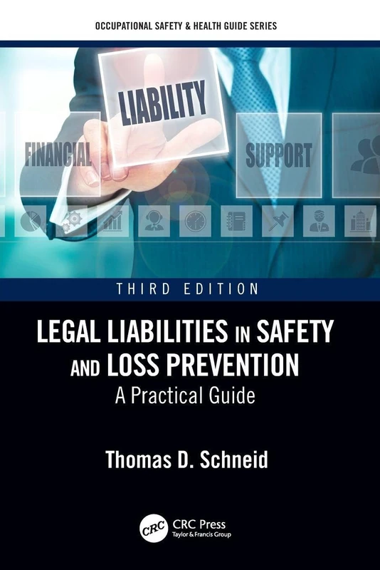 Legal Liabilities in Safety and Loss Prevention: A Practical Guide, Third Edition (Occupational Safety & Health Guide Series)