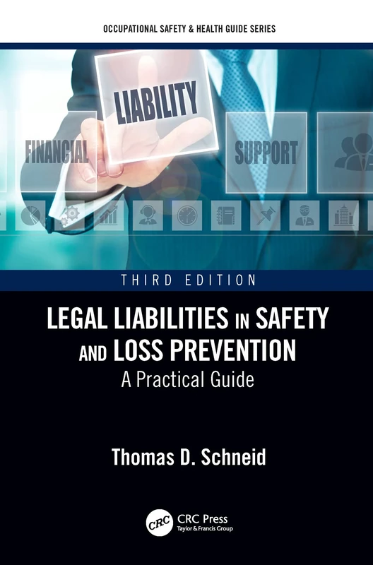 Legal Liabilities in Safety and Loss Prevention: A Practical Guide, Third Edition (Occupational Safety & Health Guide Series)
