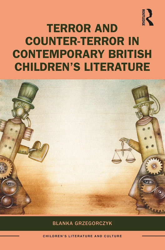 Terror and Counter-Terror in Contemporary British Children’s Literature (Children's Literature and Culture)