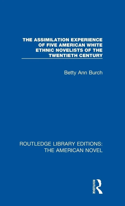 The Assimilation Experience of Five American White Ethnic Novelists of the Twentieth Century: 2 (Routledge Library Editions: The American Novel) - Image 1