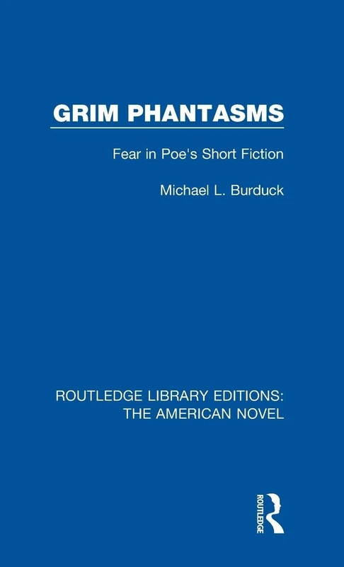 Grim Phantasms: Fear in Poe's Short Fiction: 3 (Routledge Library Editions: The American Novel)