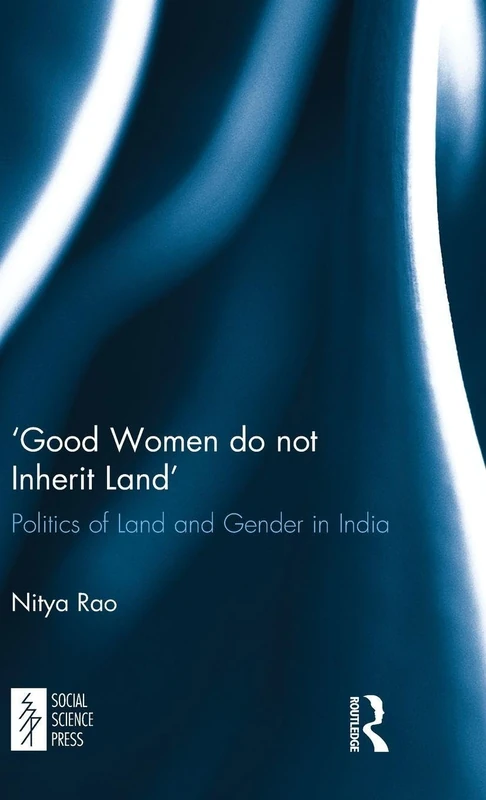 ‘Good Women do not Inherit Land': Politics of Land and Gender in India