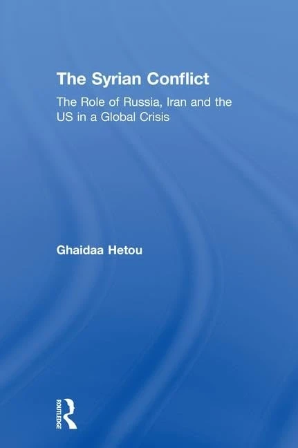 The Syrian Conflict: The Role of Russia, Iran and the US in a Global Crisis