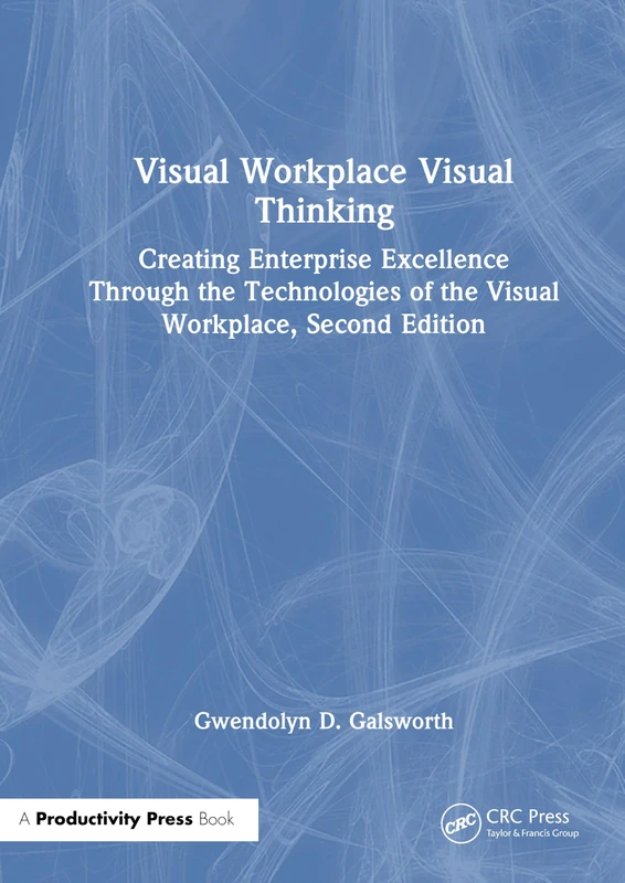 Visual Workplace Visual Thinking: Creating Enterprise Excellence Through the Technologies of the Visual Workplace, Second Edition
