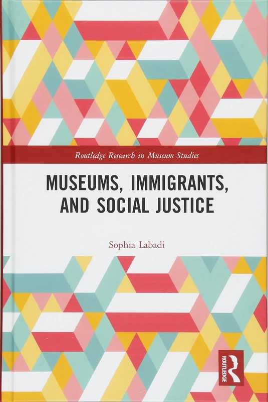 Museums, Immigrants, and Social Justice (Routledge Research in Museum Studies)