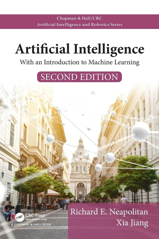 Artificial Intelligence: With an Introduction to Machine Learning, Second Edition (Chapman & Hall/CRC Artificial Intelligence and Robotics Series)