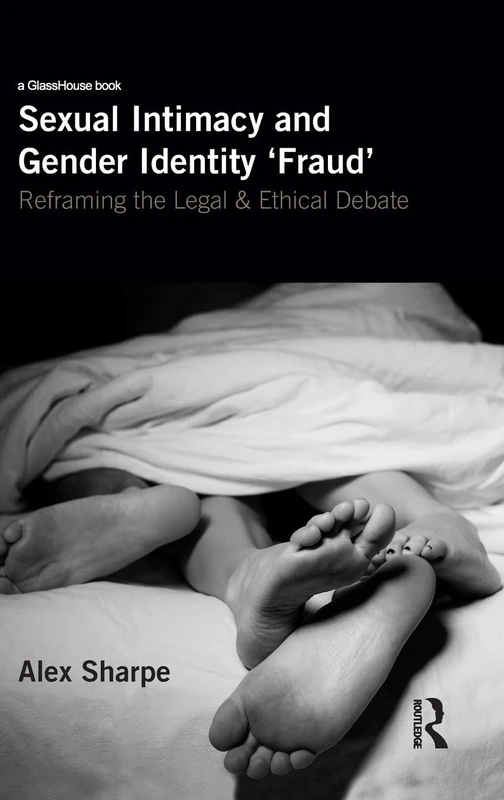Sexual Intimacy and Gender Identity 'Fraud': Reframing the Legal and Ethical Debate