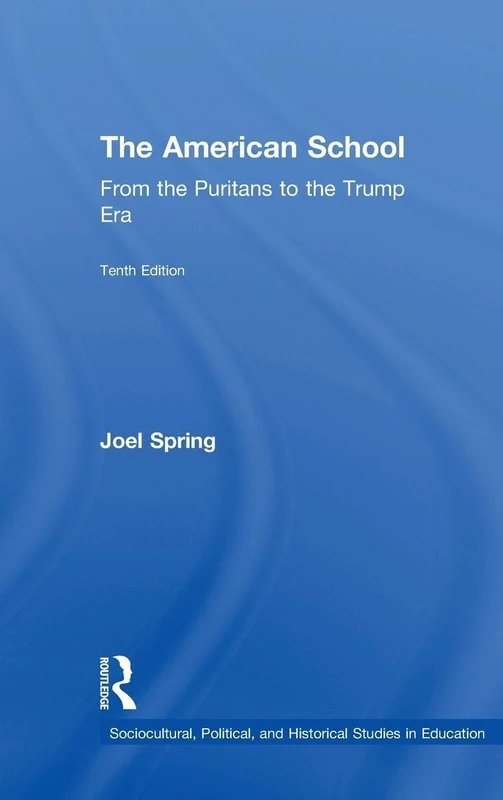 The American School: From the Puritans to the Trump Era (Sociocultural, Political, and Historical Studies in Education)