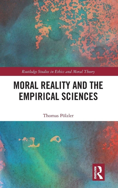 Moral Reality and the Empirical Sciences (Routledge Studies in Ethics and Moral Theory)