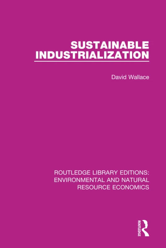 Sustainable Industrialization (Routledge Library Editions: Environmental and Natural Resource Economics)