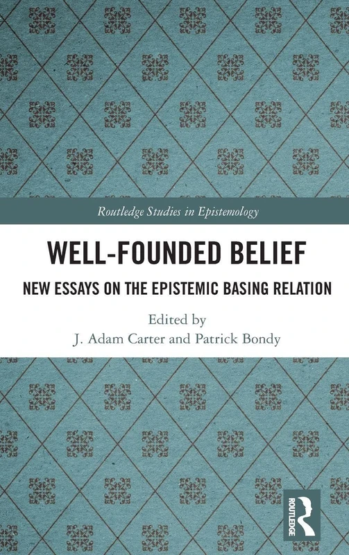 Routledge Well-Founded Belief - Epistemic Basing Relation Book