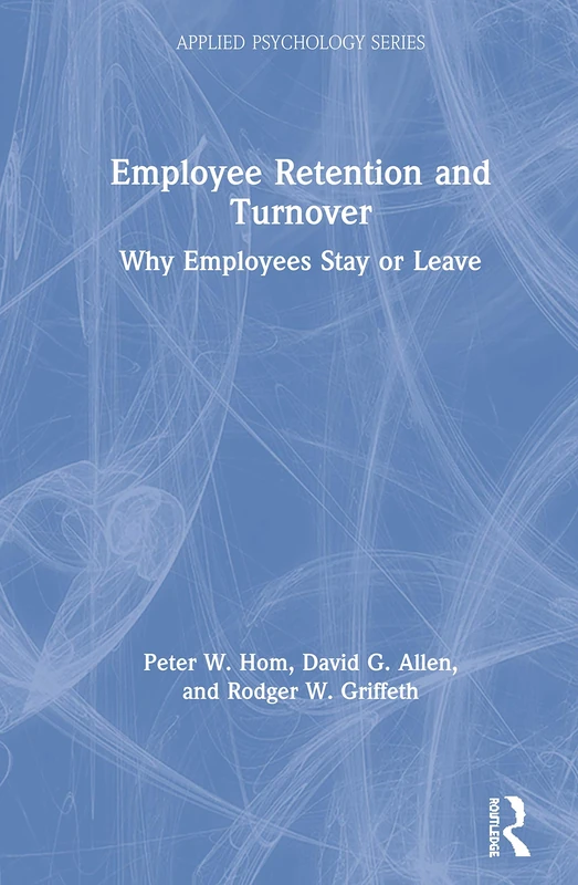 Employee Retention and Turnover: Why Employees Stay or Leave (Applied Psychology Series)