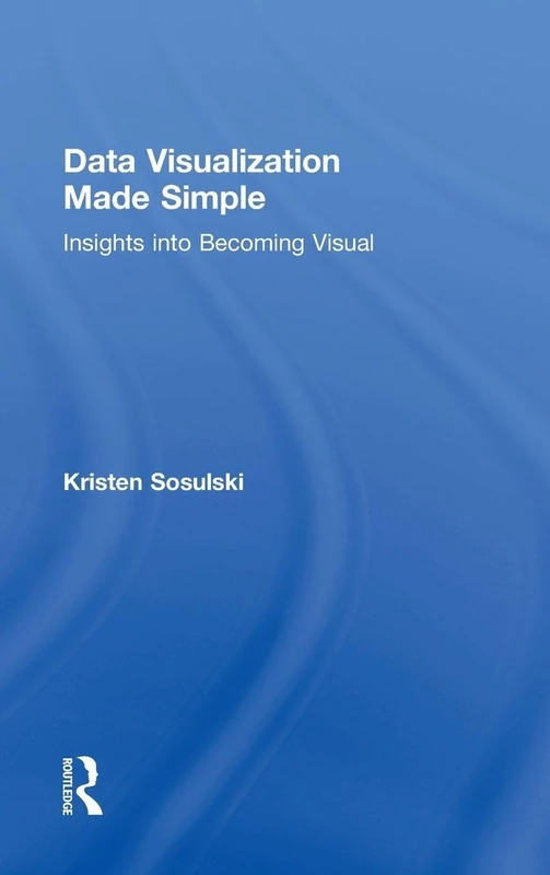 Routledge Data Visualization Made Simple - Practical Guide