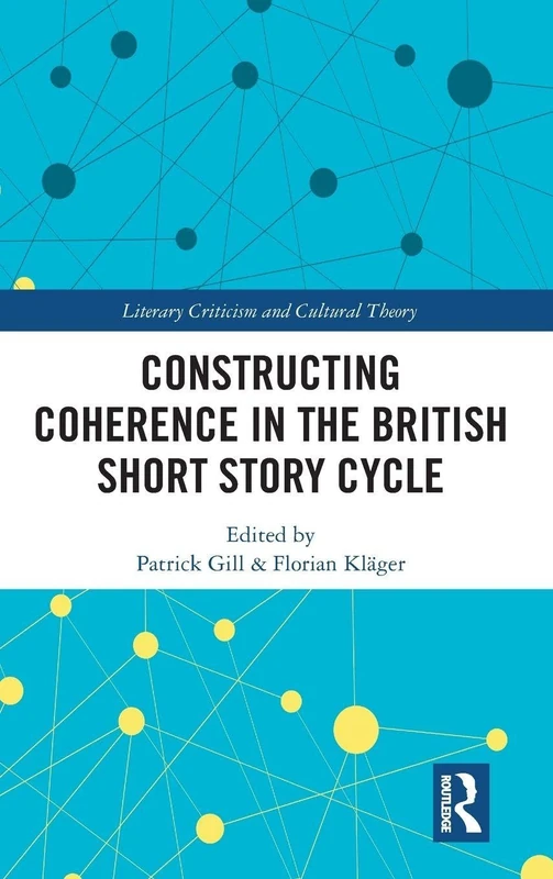 Constructing Coherence in the British Short Story Cycle (Literary Criticism and Cultural Theory)