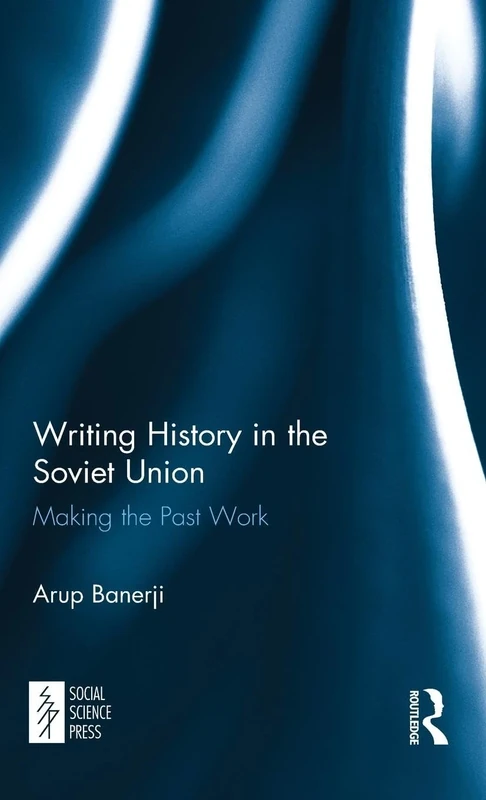 Writing History in the Soviet Union: Making the Past Work