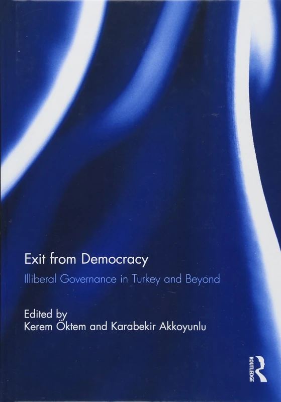 Routledge - Exit from Democracy: Illiberal Governance in Turkey