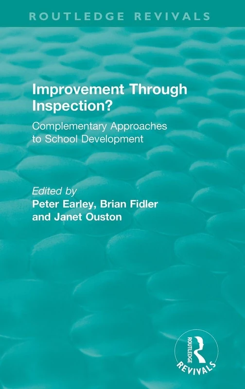 Improvement Through Inspection?: Complementary Approaches to School Development (Routledge Revivals)
