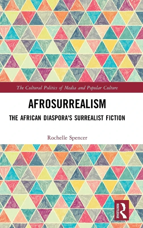 AfroSurrealism: The African Diaspora's Surrealist Fiction (The Cultural Politics of Media and Popular Culture)