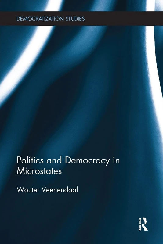 Politics and Democracy in Microstates (Democratization and Autocratization Studies)