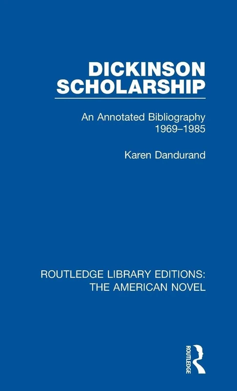 Dickinson Scholarship: An Annotated Bibliography 1969-1985: 4 (Routledge Library Editions: The American Novel)