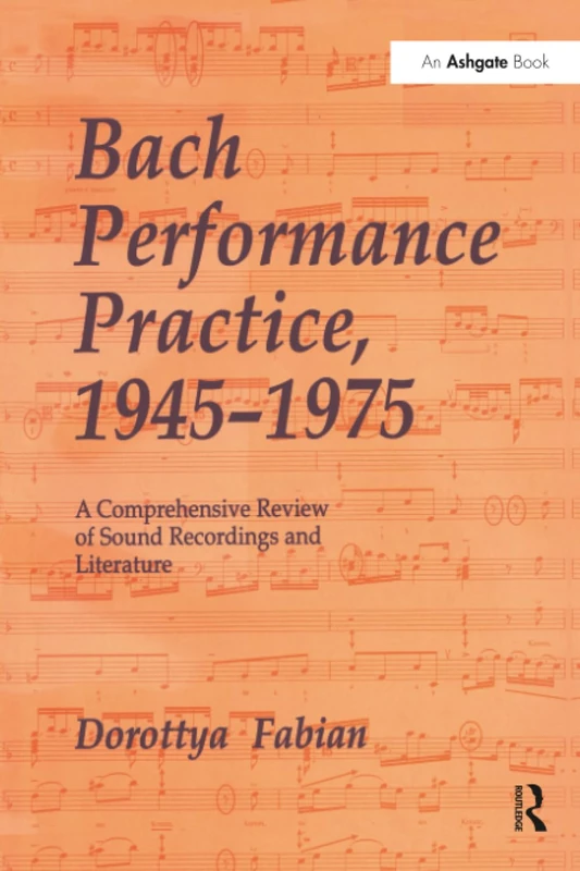 Bach Performance Practice, 1945–1975: A Comprehensive Review of Sound Recordings and Literature