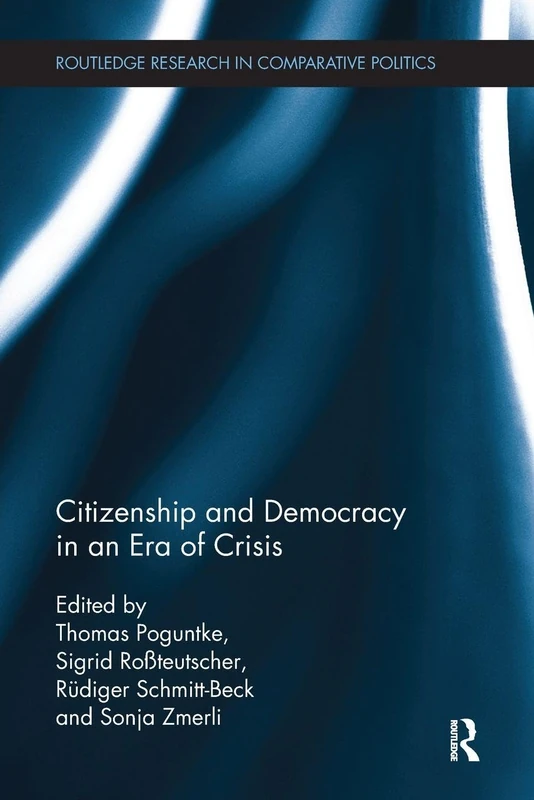 Citizenship and Democracy in an Era of Crisis: Essays in honour of Jan W. van Deth (Routledge Research in Comparative Politics)