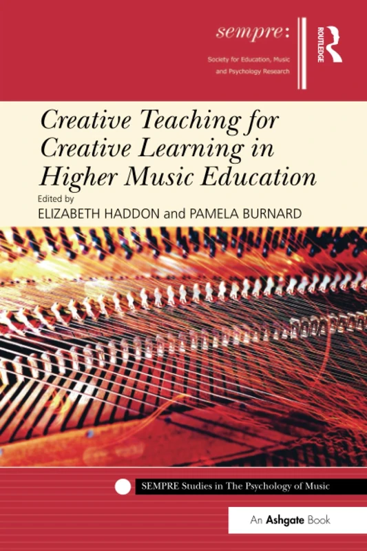 Creative Teaching for Creative Learning in Higher Music Education (SEMPRE Studies in The Psychology of Music)