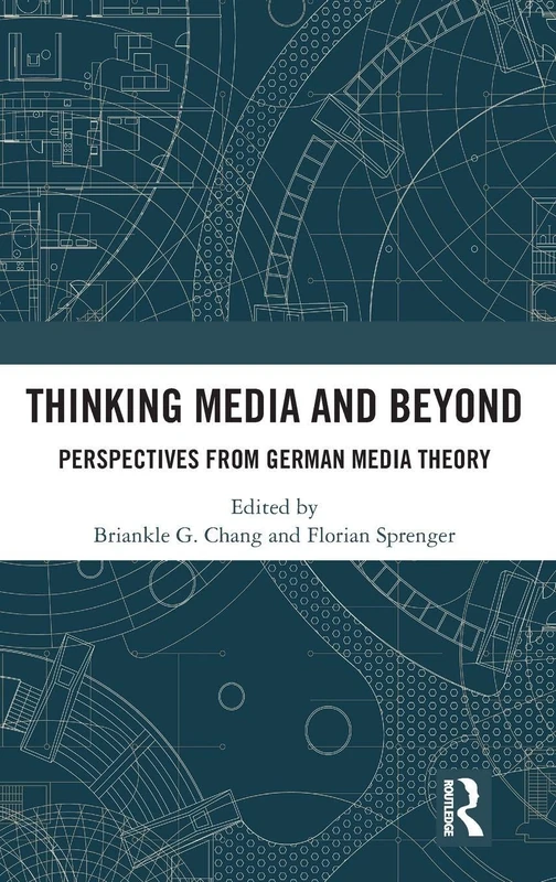 Routledge - Thinking Media and Beyond: German Media Theory