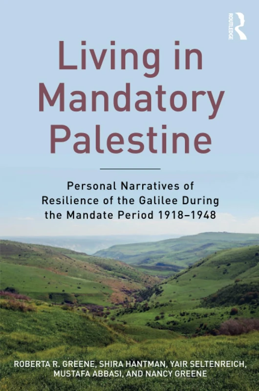 Living in Mandatory Palestine: Personal Narratives of Resilience of the Galilee during the Mandate Period 1918–1948