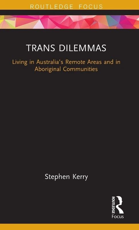 Trans Dilemmas: Living in Australia’s Remote Areas and in Aboriginal Communities (Focus on Global Gender and Sexuality)