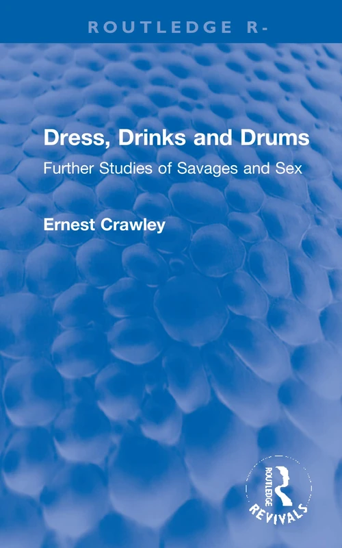 Revival: Dress, Drinks and Drums (1931): Further Studies of Savages and Sex (Routledge Revivals) - Image 1
