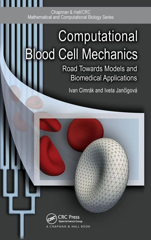 Computational Blood Cell Mechanics: Road Towards Models and Biomedical Applications (Chapman & Hall/CRC Computational Biology Series)