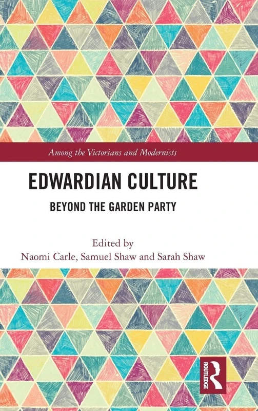 Edwardian Culture: Beyond the Garden Party (Among the Victorians and Modernists)