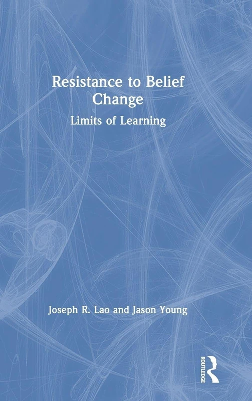 Routledge Resistance to Belief Change: Limits of Learning