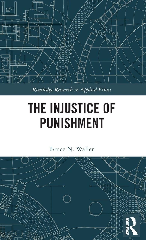 The Injustice of Punishment (Routledge Research in Applied Ethics)