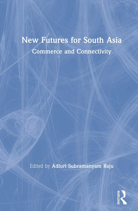 Routledge New Futures for South Asia: Commerce and Connectivity