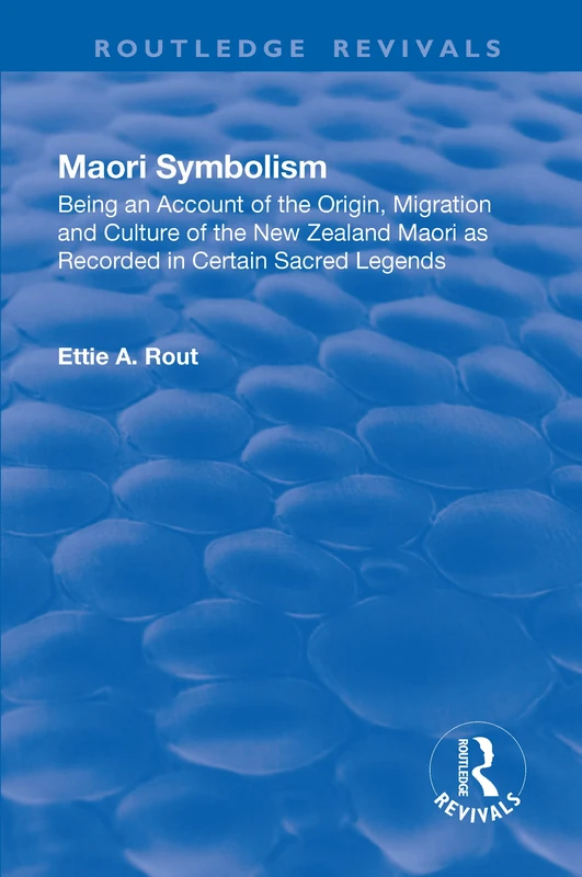 Revival: Maori Symbolism (1926): An Account of the Origin, Migration and Culture of the New Zealand Maori (Routledge Revivals)