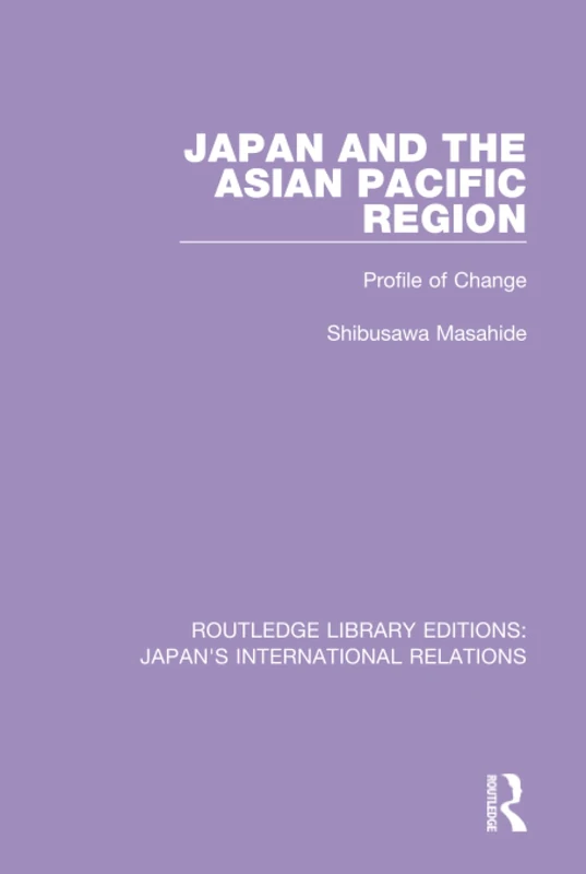Japan and the Asian Pacific Region: Profile of Change: 1 (Routledge Library Editions: Japan's International Relations)