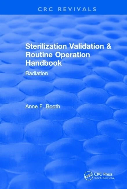 Sterilization Validation and Routine Operation Handbook (2001): Radiation (CRC Press Revivals)