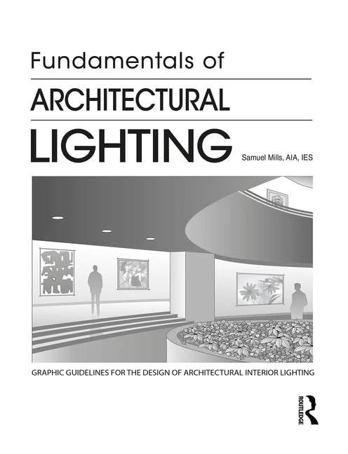 Fundamentals of Architectural Lighting: Graphic Guidelines for the Design of Architectural Interior Lighting