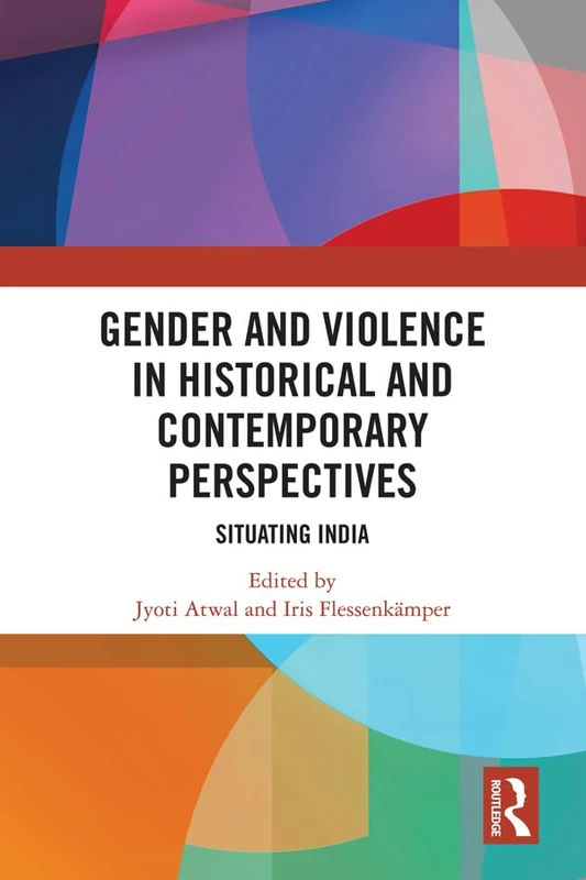 Routledge Gender and Violence in India - Historical Perspectives